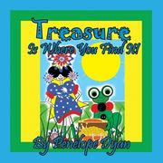 Treasure Is Where You Find It! (en Inglés)