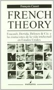 French Theory: Foucault, Derrida, Deleuze and cia y las Mutacione s de la Vida Intelectual en Estados Unidos