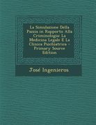 La Simulazione Della Pazzia in Rapporto Alla Criminologia: La Medicina Legale E La Clinica Psichiatrica (in Italian)