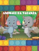 Animali Da Vacanza - Libro Da Colorare (en Italiano)