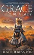 Grace be a Lady: A Christian Historical Western Romance (en Inglés)