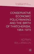 Conservative Economic Policymaking and the Birth of Thatcherism, 1964-1979 (Palgrave Studies in the History of Finance) (en Inglés)