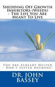 Shedding Off Growth Inhibitors (Weeds) - The Life You Are Meant To Live: You Are ALready Helped - Don't Suffer Anymore!: Volume 8 (A New Beginning)