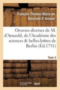 Oeuvres Diverses de M. d'Arnauld, de l'Académie Des Sciences & Belles-Lettres de Berlin T03 (in French)