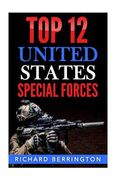 Top 12 United States Special Forces: Special Force, Special Operations, Special Operator, SAS, Delta Force, Navy Seals, Rangers (en Inglés)