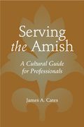Serving the Amish: A Cultural Guide for Professionals (Young Center Books in Anabaptist and Pietist Studies) (en Inglés)