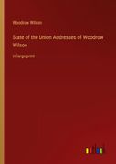 State of the Union Addresses of Woodrow Wilson: In Large Print 