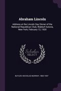 Abraham Lincoln: Address at the Lincoln Day Dinner of the National Republican Club, Waldorf Astoria, New York, February 12, 1920 (en Inglés)