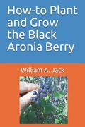 How-To Plant and Grow the Black Aronia Berry (en Inglés)