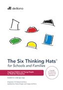 Six Thinking Hats for Schools and Families: Inspiring Children and Young People to Think for Themselves