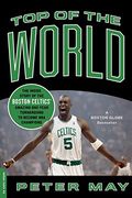top of the world,the inside story of the boston celtics´ amazing one-year turnaround to become nba champions (en Inglés)