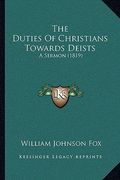 the duties of christians towards deists: a sermon (1819) (en Inglés)