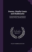 Poems, Chiefly Comic and Hudibrastic: Containing Burlesque Translations, Dramatic Pieces, and Miscellanies (en Inglés)