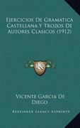 Ejercicios de Gramatica Castellana y Trozos de Autores Clasicos (1912) (in Spanish)