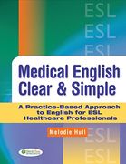 medical english clear & simple,a practice-based approach to english esl healthcare professionals