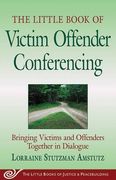 the little book of victim offender conferencing,bringing victims and offenders together in dialogue