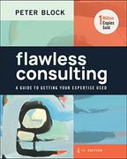 Flawless Consulting: A Guide to Getting Your Expertise Used (en Inglés)