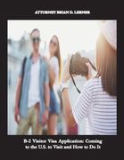 B-2 Visitor Visa Application: A Business Plan complying with U.S. Immigration Laws (en Inglés)
