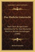 Das Eheliche Guterrecht: Nach Dem Burgerlichen Gesetzbuche Fur Das Deutsche Reich In Seinen Grundzugen (1900) (en Alemán)