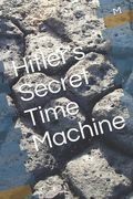 Hitler's Secret Time Machine (en Inglés)