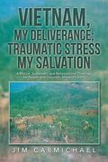 Vietnam, My Deliverance; Traumatic Stress, My Salvation: A Biblical, Systematic, and Reformational Theology for People with Traumatic Stress (P.T.S.D. (en Inglés)