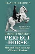 Brother Mendel's Perfect Horse: Man and Beast in an Age of Human Warfare (en Inglés)