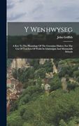 Y Wenhwyseg: A key to the Phonology of the Gwentian Dialect. For the use of Teachers of Welsh in Glamorgan and Monmouth Schools