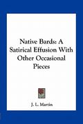 native bards: a satirical effusion with other occasional pieces (en Inglés)