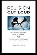 Religion Out Loud: Religious Sound, Public Space, and American Pluralism (North American Religions)