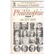 La Philosophie. Tome 4, le Xxème Siècle