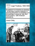 supplement to a treatise on pleading: containing a copious collection of practical precedents of pleadings and proceedings in personal, real, and mixe (en Inglés)