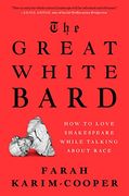 The Great White Bard: How to Love Shakespeare While Talking About Race 