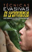 Técnicas Evasivas de Supervivencia en la Naturaleza: Cómo Sobrevivir en la Naturaleza Evadiendo a tus Captores: 3 (Escape, Evasión y Supervivencia)