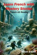 Learn French with Mystery Stories: French A2 Reader (en Francés)
