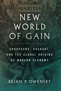 New World of Gain: Europeans, Guaraní, and the Global Origins of Modern Economy (en Inglés)