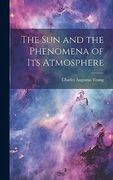 The sun and the Phenomena of its Atmosphere (en Inglés)