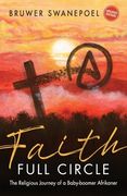 Faith: Full Circle - The Religious Journey of a Baby-Boomer Afrikaner (en Inglés)