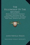 the fellowship of the mystery: being the bishop paddock lectures delivered at the general theological seminary new york, during lent 1913 (1914)