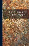 Las Ruinas de Persépolis.