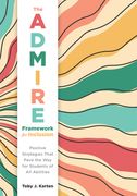 The Admire Framework for Inclusion: Positive Strategies That Pave the Way for Students of All Abilities (Best Practices for Cultivating a Supportive C (en Inglés)