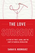 The Love Surgeon: A Story of Trust, Harm, and the Limits of Medical Regulation (en Inglés)