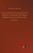Correspondence & Conversations of Alexis de Tocqueville With Nassau William Senior From 1834 to 1859 (en Inglés)
