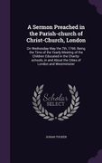 A Sermon Preached in the Parish-church of Christ-Church, London: On Wednesday May the 7th, 1766: Being the Time of the Yearly Meeting of the Children (en Inglés)
