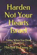 Harden not Your Hearts Israel: Today When you Hear his Voice (en Inglés)