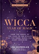 Wicca Year of Magic: From the Wheel of the Year to the Cycles of the Moon, Magic for Every Occasion (Mystic Library) (en Inglés)