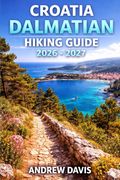 Croatia Dalmatian Islands Hiking Guide 2026 - 2027. Day Hikes, Coastal Walks & Island Hopping Routes for Every Fitness Level (en Inglés)