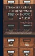 Strawberry Hill, the Renowned Seat of Horace Walpole: Mr. George Robins is Honoured by Having Been Selected by the Earl of Waldegrave, to Sell by Publ (en Inglés)