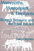 Mammoths, Mastodonts, and Elephants Paperback: Biology, Behavior and the Fossil Record 