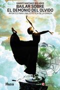 Bailar Sobre el Demonio del Olvido: Apuntes Para una Estética de la Danza