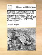 louthiana: or, an introduction to the antiquities of ireland. in upwards of ninety views and plans: ... divided into three books. (en Inglés)